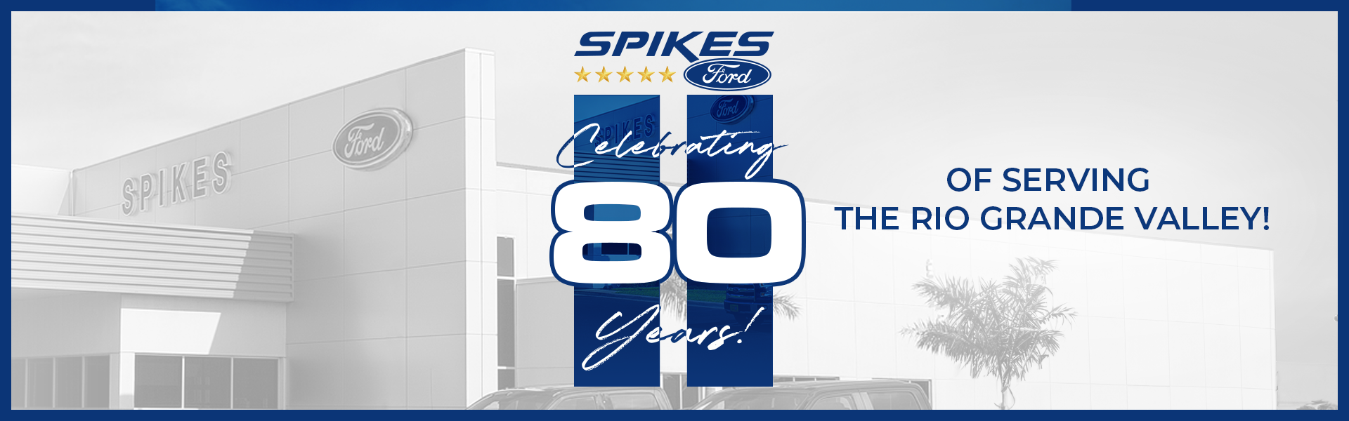 Spikes Ford | Celebrating 80 Years of Serving the Rio Grande Vall